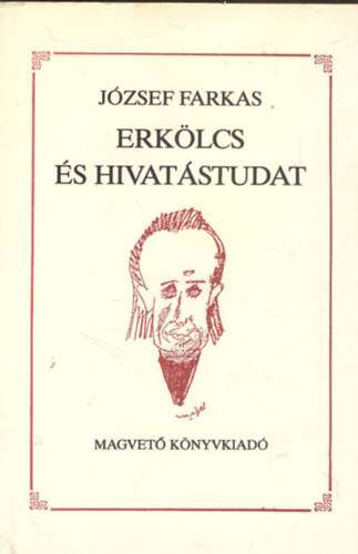 József Farkas - Erkölcs és hivatástudat (Dedikált)