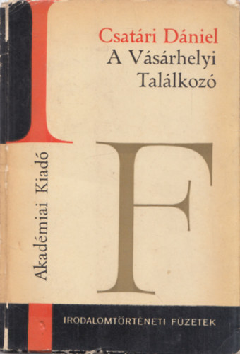 Csatári Dániel - A vásárhelyi találkozó (Irodalomtörténeti Füzetek) (dedikált)