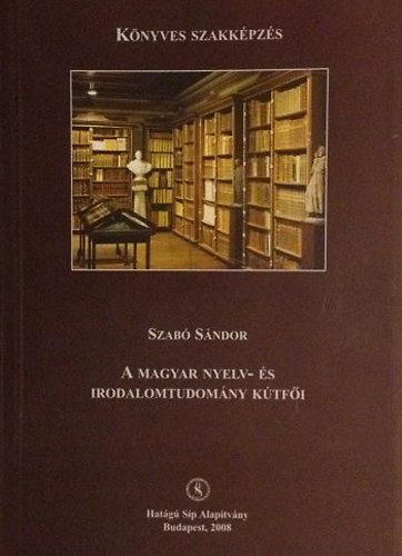 Szab Sndor - A magyar nyelv- s irodalomtudomny ktfi (Knyves szakkpzs)