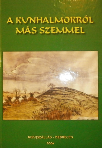 Tóth Albert (szerk.) - A kunhalmokról - más szemmel