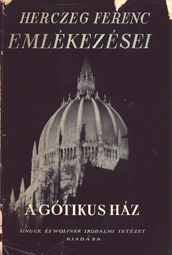 Herczeg Ferenc - A gtikus hz (Herczeg Ferenc emlkezsei)