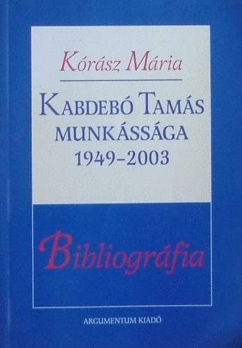 Kórász Mária - Kabdebó Tamás munkássága 1949-2003 - Bibliográfia