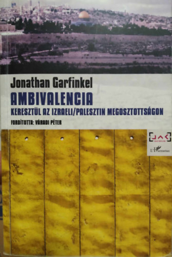 Jonathan Garfinkel - Ambivalencia - Keresztl az izraeli/palesztin megosztottsgon