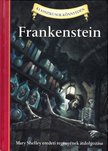 Mary Shelley - Frankenstein - Klasszikusok knnyedn