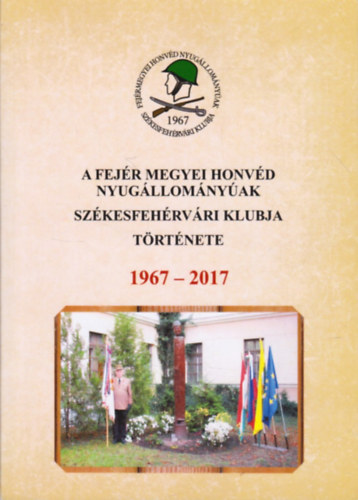 Vadon Gábor (összeállította) - A Fejér Megyei Honvéd Nyugállományúak Klubja története 1967 - 2017