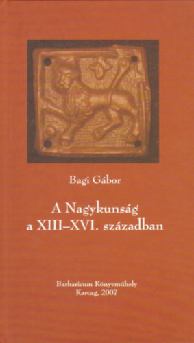 Bagi Gbor - A Nagykunsg a XIII-XVI. szzadban