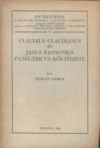 Feniczy György - Claudius Claudianus és Janus Pannonius panegyricus költészete (Értekezések a magyarországi latinság köréből 10.)