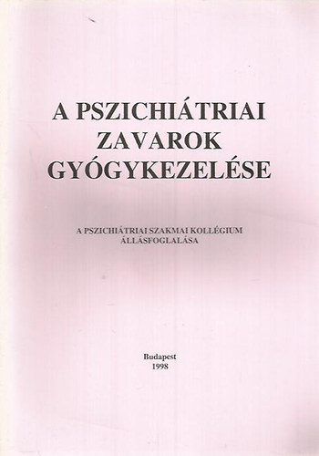 Bnki M. Csaba  (szerk.) - A pszichitriai zavarok gygykezelse (A Pszichitriai Szakmai Kollgium llsfoglalsa)