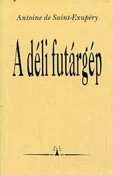 Antoine de Saint-Exup�ry - A d�li fut�rg�p (h�rom reg�ny)