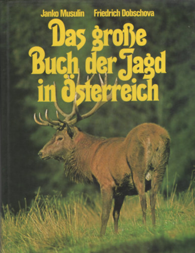 Friedrich Dobschova Janko Musulin - Das gro�e Buch der Jagd in �sterreich