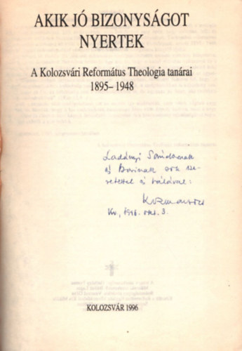 Hatházy Ferenc (szerk.) - Akik jó bizonyságot nyertek A Kolozsvári Református Thologia tanára 1895-1948