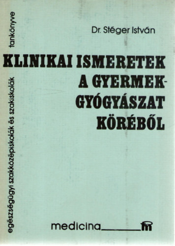 St�ger Istv�n - Klinikai ismeretek a gyermekgy�gy�szat k�r�b�l