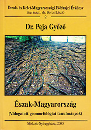 Peja Gyz dr. - szak-Magyarorszg - Vlogatott geomorfolgiai tanulmnyok (szak- s Kelet-Magyarorszgi Fldrajzi vknyv 9.)