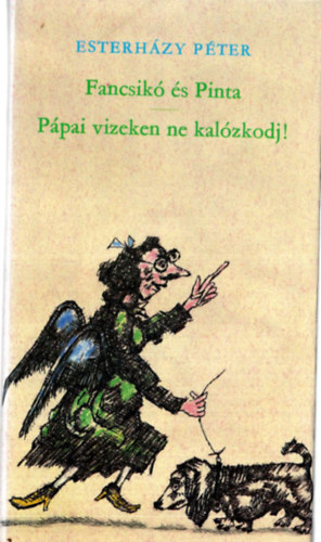 Esterh�zy P�ter - Fancsik� �s Pinta - P�pai vizeken ne kal�zkodj