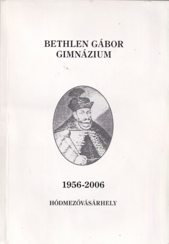 Bethlen Gbor Gimnzium 1956-2006 Hdmezvsrhely