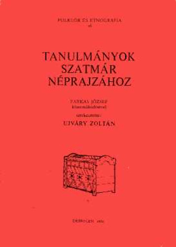 Ujv�ry Zolt�n  (szerk.) - Tanulm�nyok Szatm�r n�prajz�hoz (Folkl�r �s etnogr�fia 16.)