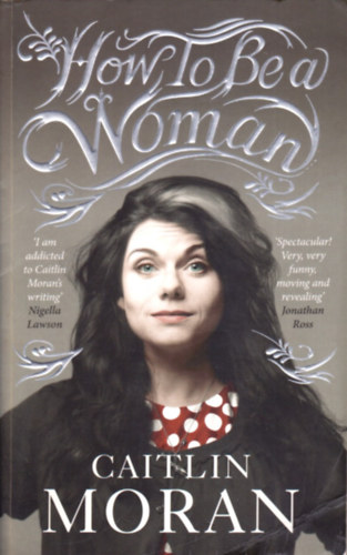 Caitlin Moran - How To Be a Woman