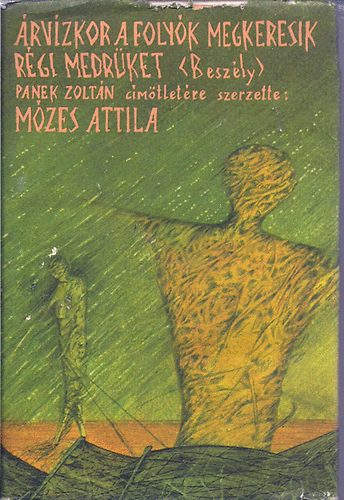 Mózes Attila - Árvízkor a folyók megkeresik régi medrüket (Beszély)