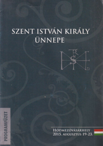 Szent Istv�n kir�ly �nnepe - H�dmez�v�s�rhely 2015 augusztus 19-23