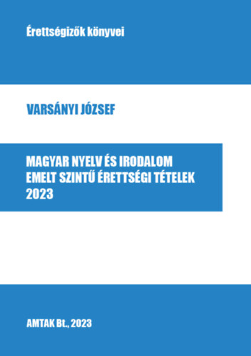 Vars�nyi J�zsef - Magyar nyelv �s irodalom emelt szint� �retts�gi t�telek - 2023