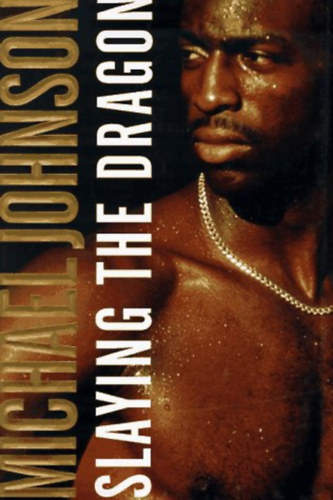 Michael Johnson - Slaying the Dragon (How to Turn Your Small Steps to Great Feats)