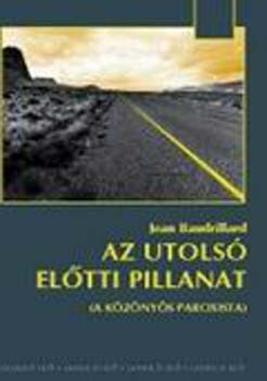 Jean Baudrillard - Az utols� el�tti pillanat