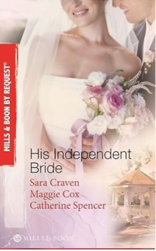 Maggie Cox, Catherine Spencer Sara Craven - His Independent Bride