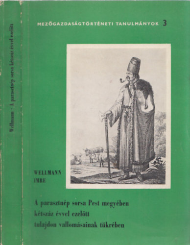 Wellmann Imre - A parasztnp sorsa Pest megyben ktszz vvel ezeltt tulajdon vallomsainak tkrben