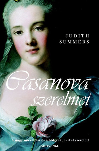 Judith Summers - Casanova szerelmei-A nagy n�cs�b�sz �s a h�lgyek, akiket szeretett