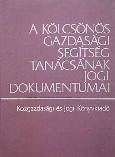 Dr. Bán Tamás Dr. Juhász Jánosné Dr. Ficzere Lajos - A Kölcsönös Gazdasági Segítség Tanácsának jogi dokumentumai