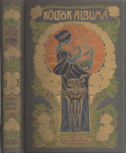 Rad� Antal - K�lt�k albuma (Jelenkori magyar k�lt�k verseinek gy�jtem�nye) (�t�dik, b�v�tett kiad�s)