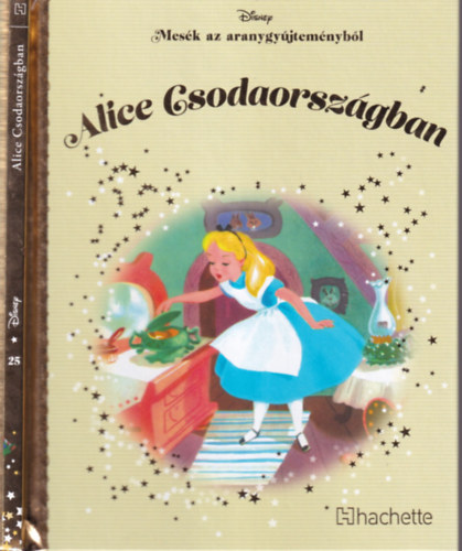 Alice Csodaorszgban - Mesk az aranygyjtemnybl 25.