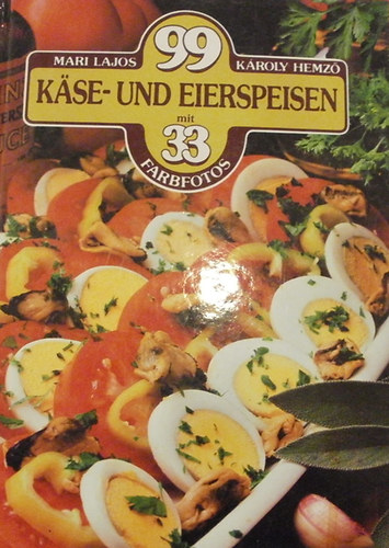 M.-Hemző, K. Lajos - 99 Kase- und Eierspeisen mit 33 Farbfotos