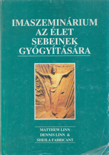 Matthew, Linn, Dennis, Fabricant, Sheila Linn - Imaszemin�rium az �let sebeinek gy�gy�t�s�ra