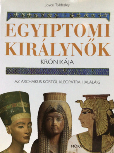 Joyce Tyldesley - Egyiptomi kir�lyn�k kr�nik�ja