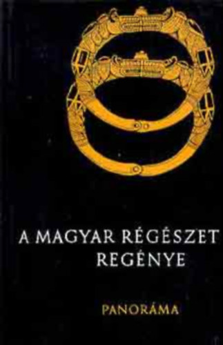 Bna Istvn Dienes Istvn Gbori Mikls Mcsy Andrs Csalog Jzsef - A magyar rgszet regnye   (A magyar honfoglals kora  - Trkvilg Magyarorszgon - Pannonia fldjn)