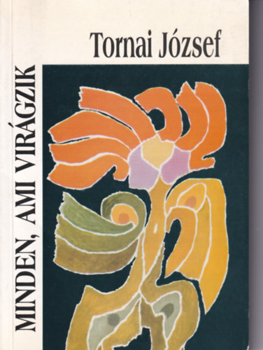 Tornai J�zsef - Minden ami vir�gzik