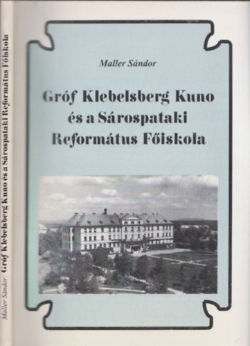 Maller Sndor - Grf Klebelsberg Kuno s a Srospataki reformtus iskola