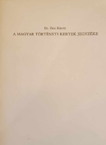 Dr. rsi Kroly - A Magyar Trtneti Kertek Jegyzke