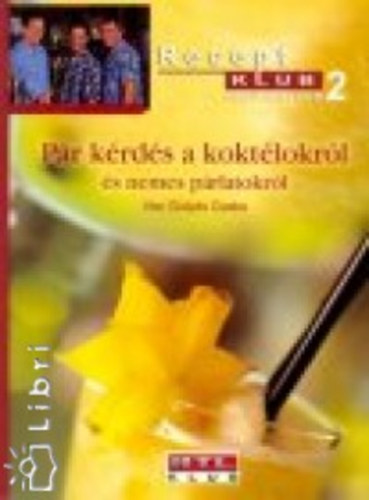 Sz�cs L�szl�  Guly�s Csaba (szerk.), Horacsek Barbara (szerk.), Frank Patr�cia (szerk.) - P�r k�rd�s a kokt�lokr�l �s a nemes p�rlatokr�l