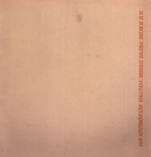 Fejér Ernő - Egri Képzőművészek kiállítása - Miskolci Galéria 1981. VIII. 19 - IX. 13.