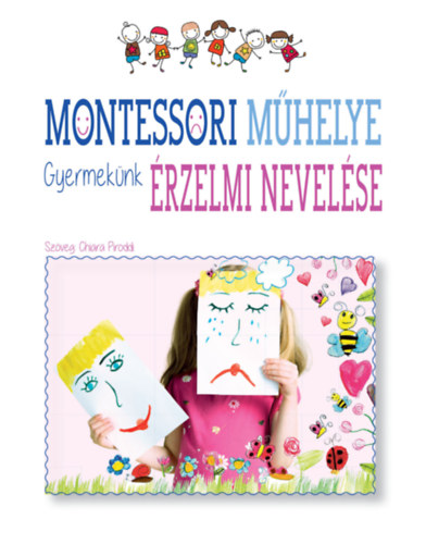 Chiara Piroddi - Montessori m�helye - Gyermek�nk �rzelmi nevel�se