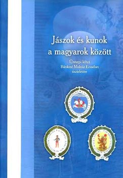 Jszok s kunok a magyarok kztt - nnepi ktet Bnkin Molnr...