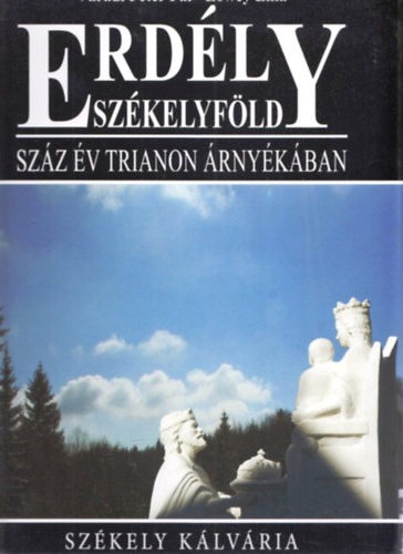 Lőwey Lilla Váradi Péter Pál - Erdély-Székelyföld - Száz év Trianon árnyékában