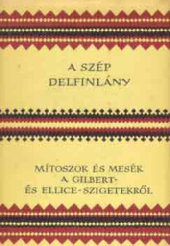Sigrid Koch - A sz�p delfinl�ny (M�toszok �s mes�k a Gilbert- �s Ellice-szigetekr�l)