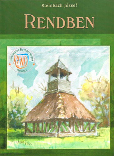 Steinbach J�zsef - Rendben - Igehirdet�sek a Reform�tus Egyh�zi Napokon, Dun�nt�lon, azaz a Rend-en, 2008-2014 k�z�tt.