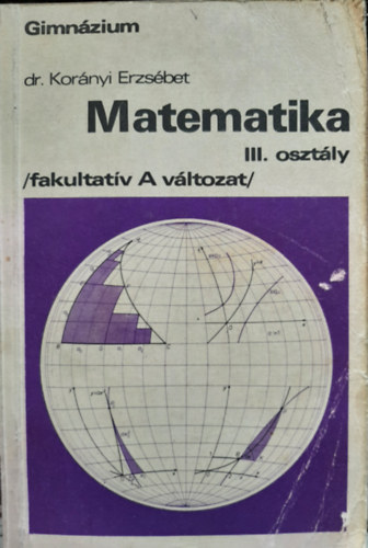 Dr Kor�nyi Erzs�bet - Matematika III. oszt�ly - Gimn�zium (fakultat�v A v�ltozat)