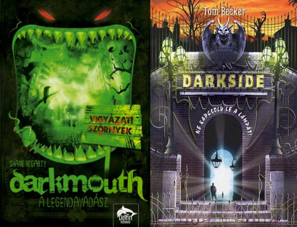 Shane Hegarty Tom Becker - 2 db misztikus kalandreg�ny fiatoknak: Darkside - Ne kapcsold le a l�mp�t! + Darkmouth - A legendavad�sz