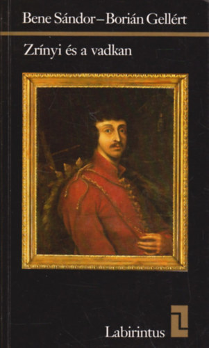 Bene Sándor- Borián Gellért - Zrínyi és a vadkan (Labirintus)