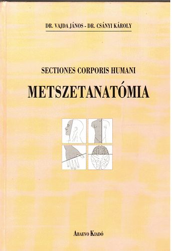 dr. Vajda Jnos-dr. Csnyi Kroyl - Metszetanatmia (sectiones corporis humani)